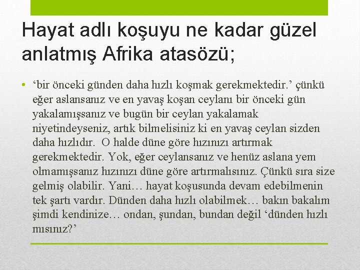 Hayat adlı koşuyu ne kadar güzel anlatmış Afrika atasözü; • ‘bir önceki günden daha