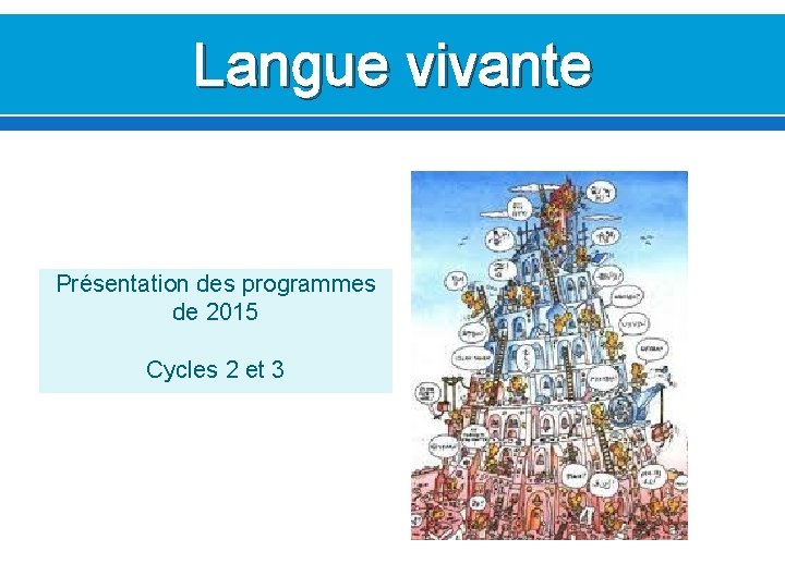 Langue vivante Présentation des programmes de 2015 Cycles 2 et 3 