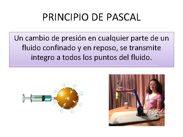 PRINCIPIO DE PASCAL Un cambio de presión en cualquier parte de un fluido confinado