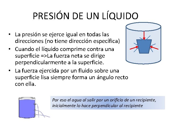 PRESIÓN DE UN LÍQUIDO • La presión se ejerce igual en todas las direcciones