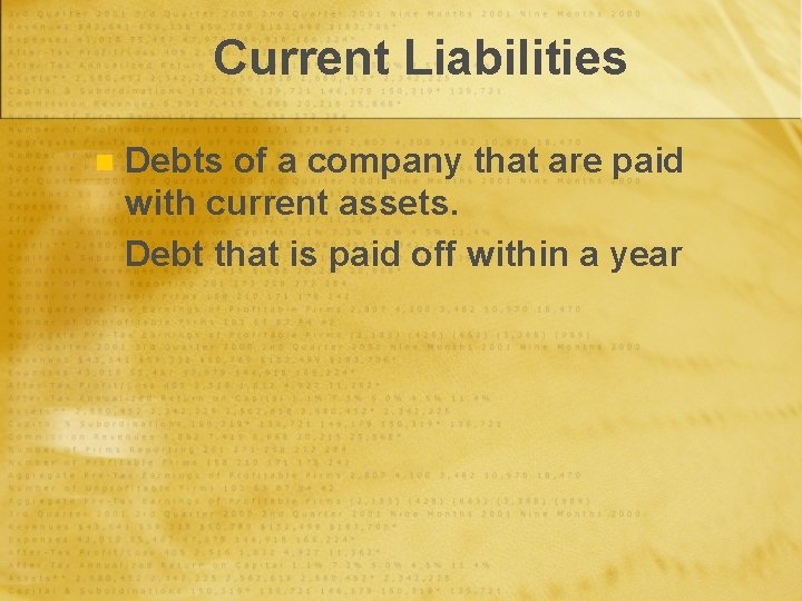 Current Liabilities n Debts of a company that are paid with current assets. Debt