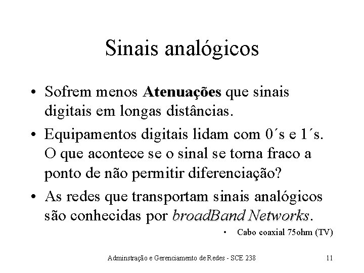 Sinais analógicos • Sofrem menos Atenuações que sinais digitais em longas distâncias. • Equipamentos