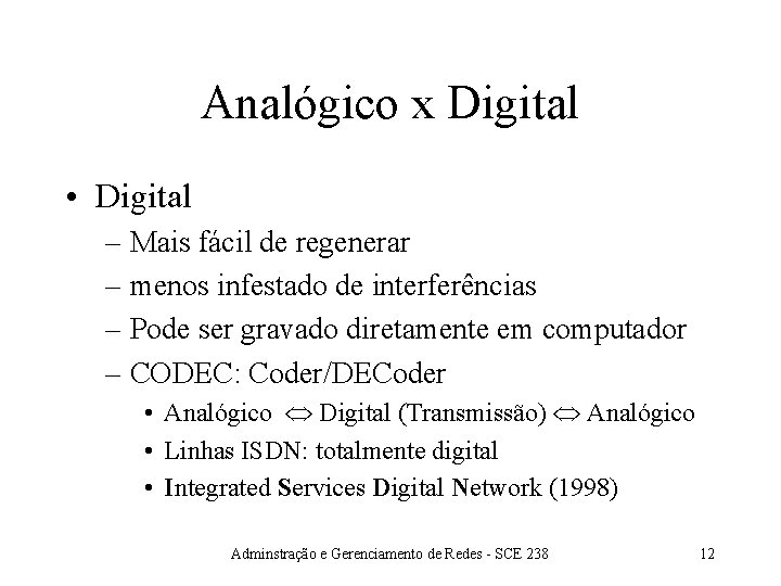 Analógico x Digital • Digital – Mais fácil de regenerar – menos infestado de