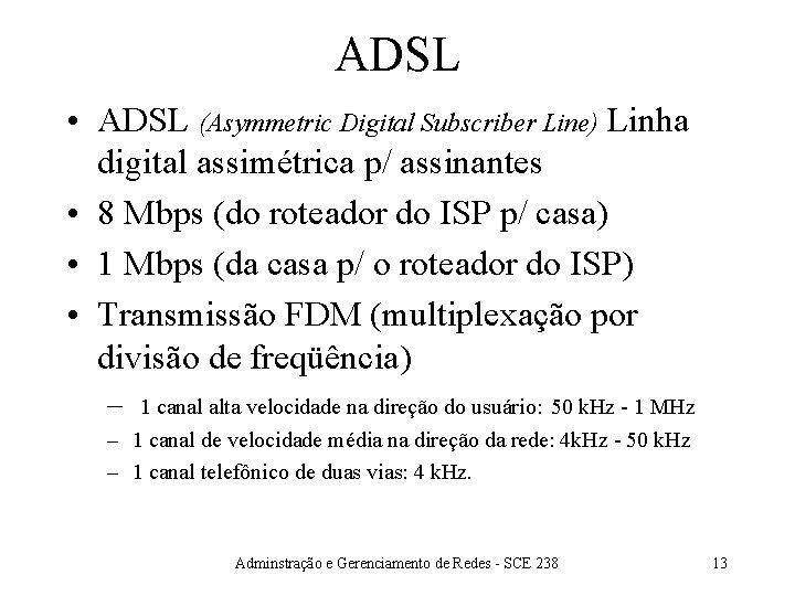 ADSL • ADSL (Asymmetric Digital Subscriber Line) Linha digital assimétrica p/ assinantes • 8