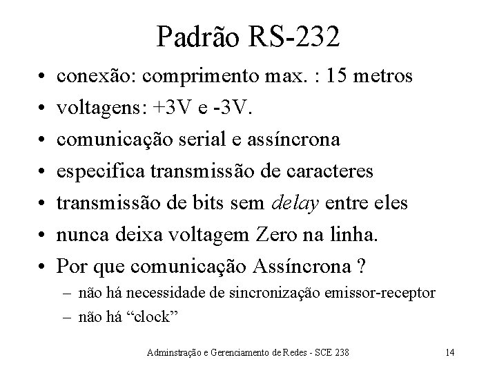 Padrão RS-232 • • conexão: comprimento max. : 15 metros voltagens: +3 V e