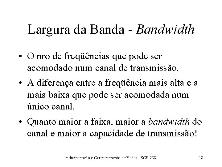 Largura da Banda - Bandwidth • O nro de freqüências que pode ser acomodado