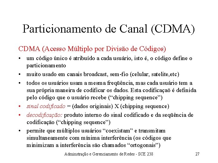 Particionamento de Canal (CDMA) CDMA (Acesso Múltiplo por Divisão de Códigos) • um código