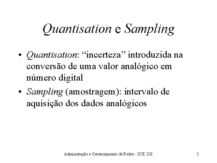 Quantisation e Sampling • Quantisation: Quantisation “incerteza” introduzida na conversão de uma valor analógico