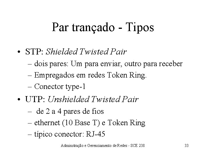 Par trançado - Tipos • STP: Shielded Twisted Pair – dois pares: Um para