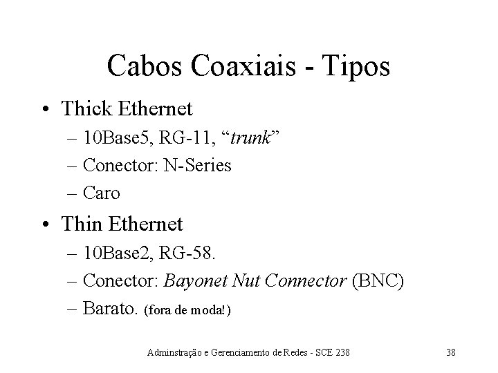 Cabos Coaxiais - Tipos • Thick Ethernet – 10 Base 5, RG-11, “trunk” –