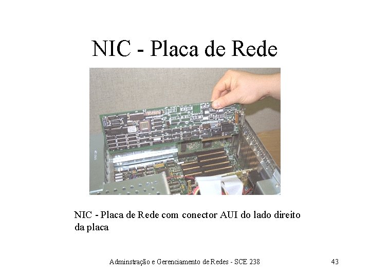 NIC - Placa de Rede com conector AUI do lado direito da placa Adminstração