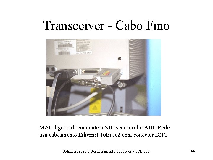 Transceiver - Cabo Fino MAU ligado diretamente à NIC sem o cabo AUI. Rede