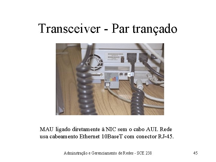 Transceiver - Par trançado MAU ligado diretamente à NIC sem o cabo AUI. Rede