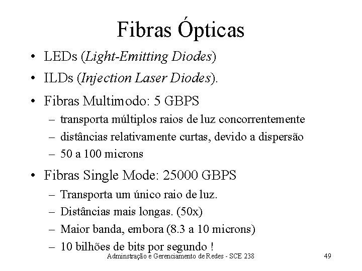 Fibras Ópticas • LEDs (Light-Emitting Diodes) • ILDs (Injection Laser Diodes). • Fibras Multimodo: