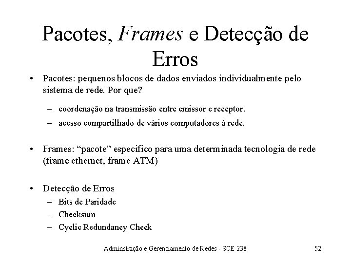 Pacotes, Frames e Detecção de Erros • Pacotes: pequenos blocos de dados enviados individualmente