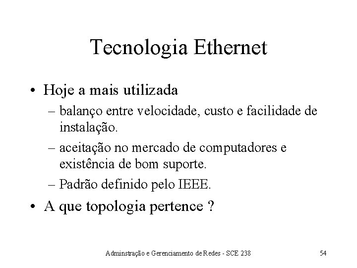 Tecnologia Ethernet • Hoje a mais utilizada – balanço entre velocidade, custo e facilidade