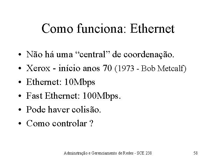 Como funciona: Ethernet • • • Não há uma “central” de coordenação. Xerox -