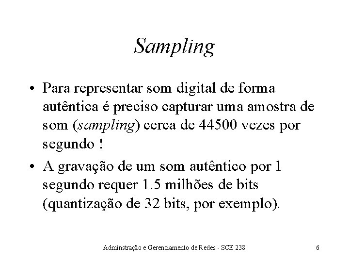 Sampling • Para representar som digital de forma autêntica é preciso capturar uma amostra