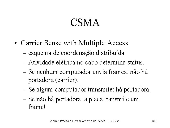 CSMA • Carrier Sense with Multiple Access – esquema de coordenação distribuída – Atividade