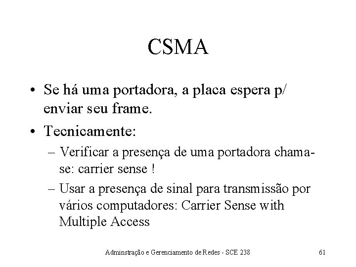 CSMA • Se há uma portadora, a placa espera p/ enviar seu frame. •