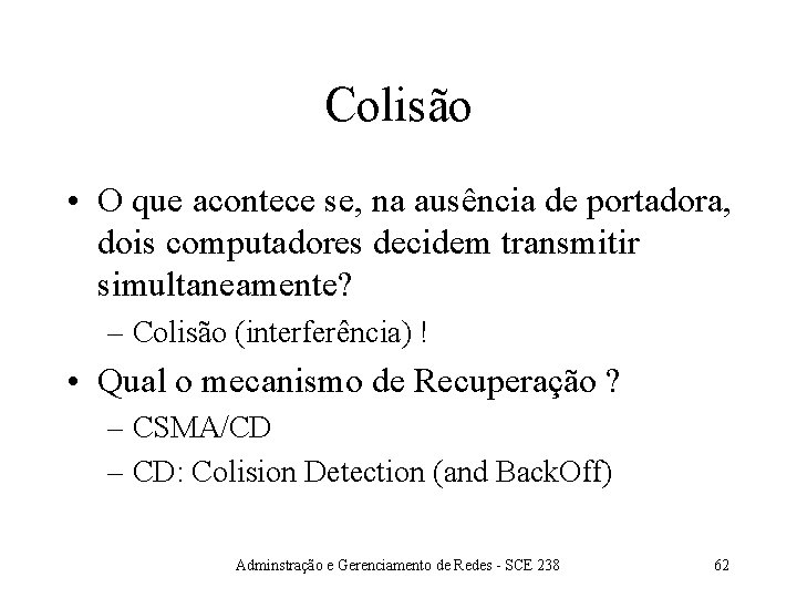 Colisão • O que acontece se, na ausência de portadora, dois computadores decidem transmitir