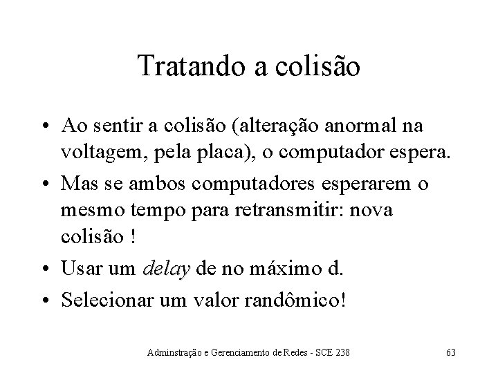 Tratando a colisão • Ao sentir a colisão (alteração anormal na voltagem, pela placa),