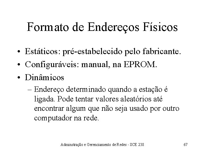 Formato de Endereços Físicos • Estáticos: pré-estabelecido pelo fabricante. • Configuráveis: manual, na EPROM.