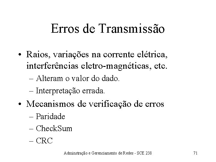 Erros de Transmissão • Raios, variações na corrente elétrica, interferências eletro-magnéticas, etc. – Alteram