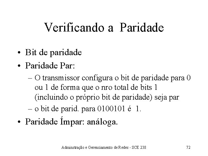 Verificando a Paridade • Bit de paridade • Paridade Par: – O transmissor configura