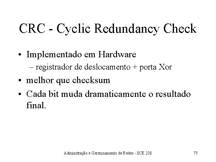 CRC - Cyclic Redundancy Check • Implementado em Hardware – registrador de deslocamento +