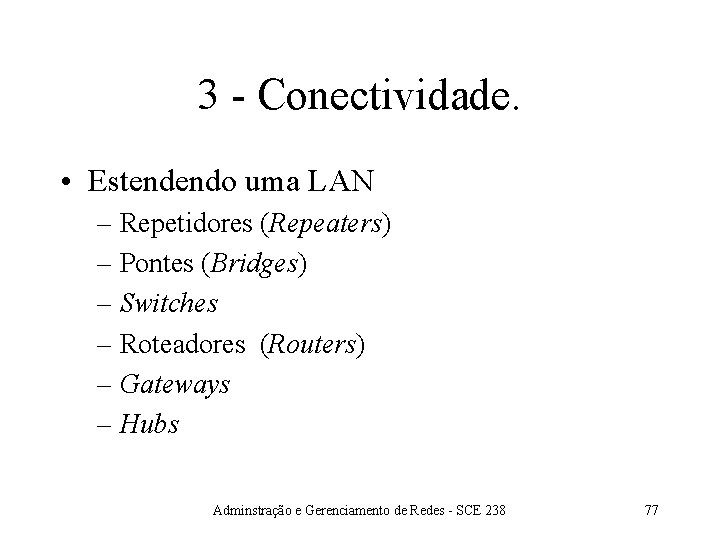 3 - Conectividade. • Estendendo uma LAN – Repetidores (Repeaters) – Pontes (Bridges) –