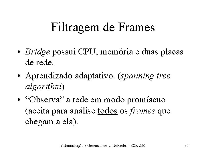 Filtragem de Frames • Bridge possui CPU, memória e duas placas de rede. •