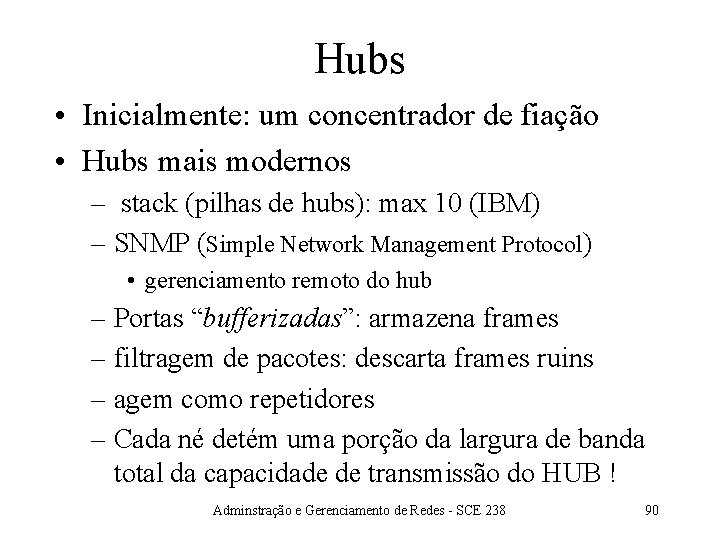 Hubs • Inicialmente: um concentrador de fiação • Hubs mais modernos – stack (pilhas