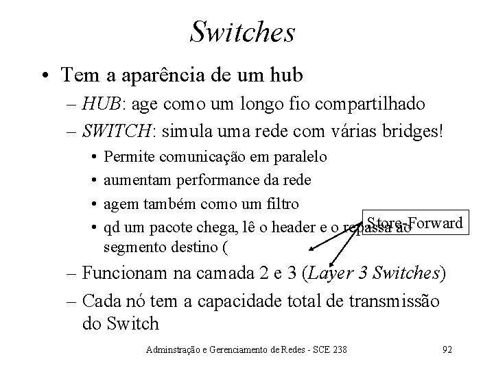 Switches • Tem a aparência de um hub – HUB: age como um longo