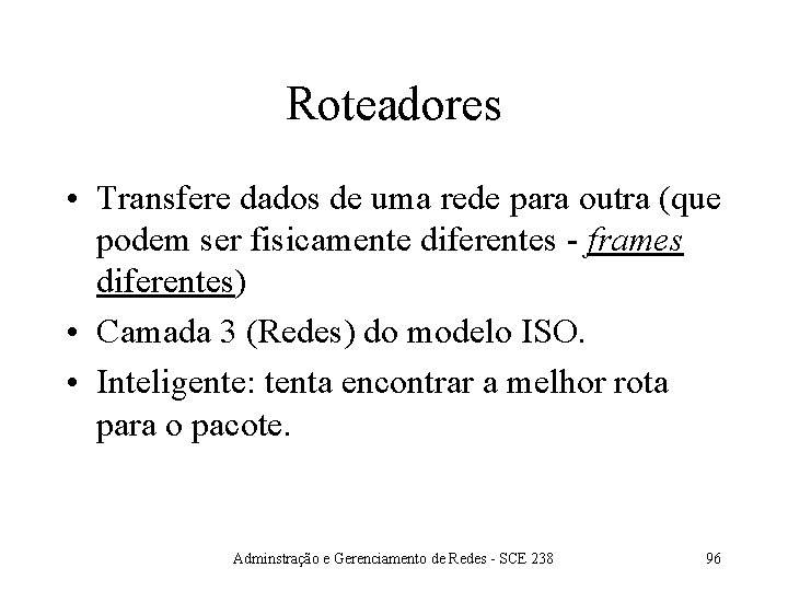 Roteadores • Transfere dados de uma rede para outra (que podem ser fisicamente diferentes