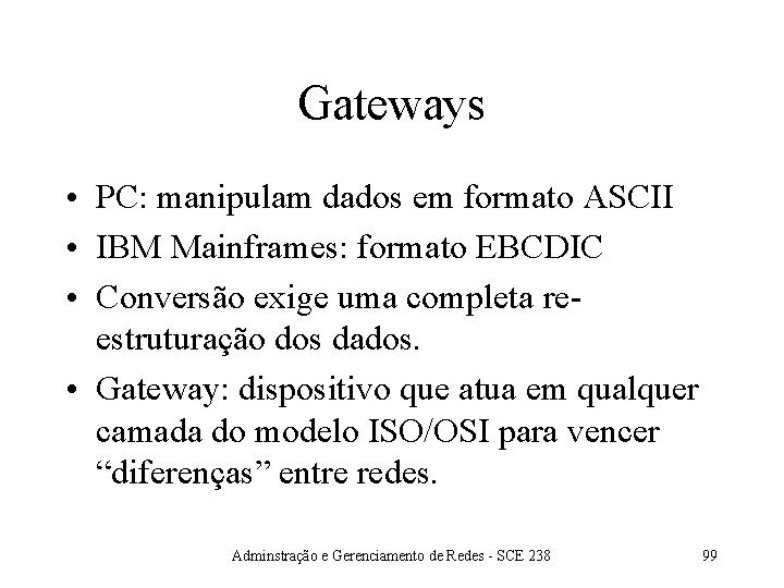 Gateways • PC: manipulam dados em formato ASCII • IBM Mainframes: formato EBCDIC •