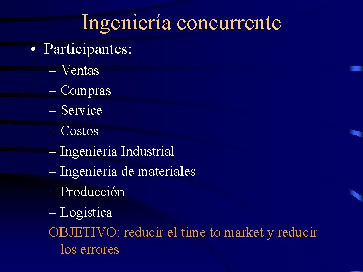 Ingeniería concurrente • Participantes: – Ventas – Compras – Service – Costos – Ingeniería