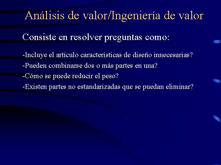 Análisis de valor/Ingeniería de valor Consiste en resolver preguntas como: -Incluye el artículo características