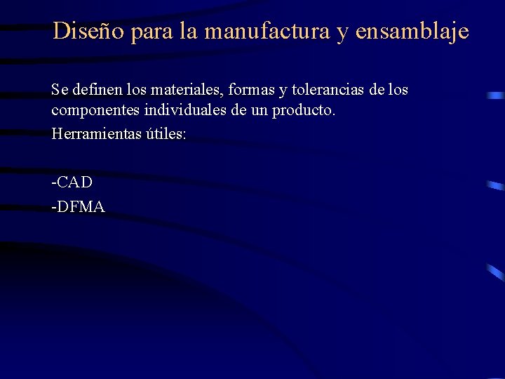 Diseño para la manufactura y ensamblaje Se definen los materiales, formas y tolerancias de