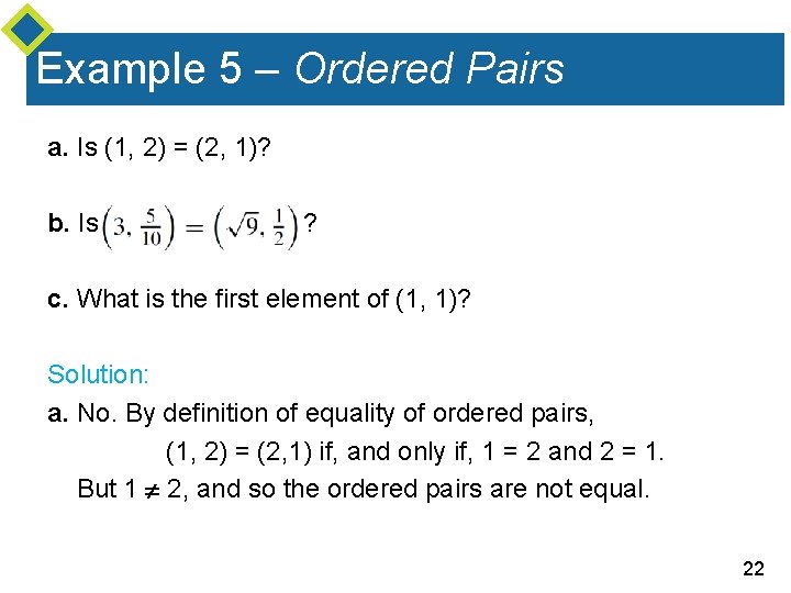Example 5 – Ordered Pairs a. Is (1, 2) = (2, 1)? b. Is