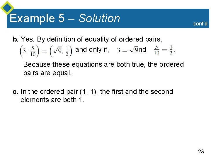 Example 5 – Solution cont’d b. Yes. By definition of equality of ordered pairs,