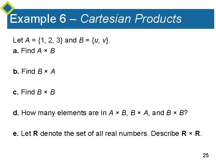 Example 6 – Cartesian Products Let A = {1, 2, 3} and B =