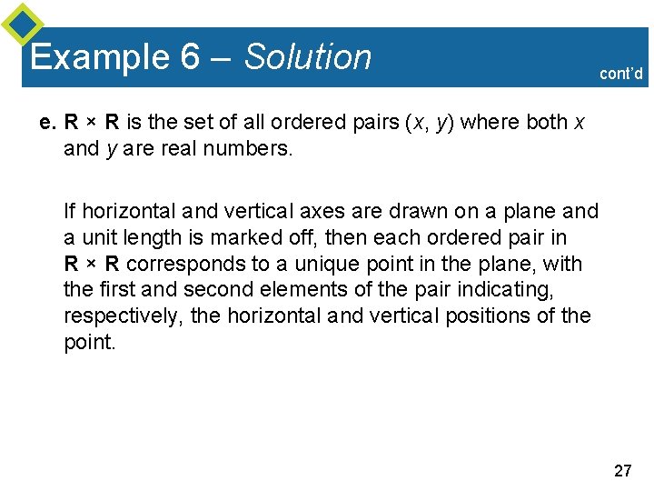 Example 6 – Solution cont’d e. R × R is the set of all