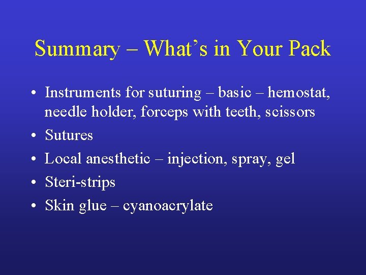 Summary – What’s in Your Pack • Instruments for suturing – basic – hemostat, Summary – What’s in Your Pack • Instruments for suturing – basic – hemostat,