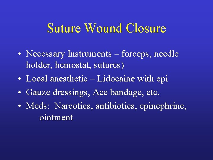Suture Wound Closure • Necessary Instruments – forceps, needle holder, hemostat, sutures) • Local Suture Wound Closure • Necessary Instruments – forceps, needle holder, hemostat, sutures) • Local