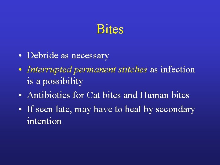Bites • Debride as necessary • Interrupted permanent stitches as infection is a possibility Bites • Debride as necessary • Interrupted permanent stitches as infection is a possibility