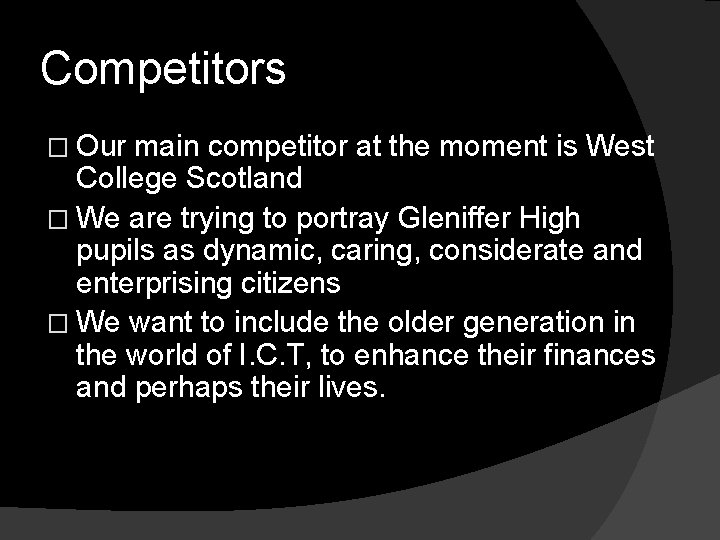 Competitors � Our main competitor at the moment is West College Scotland � We