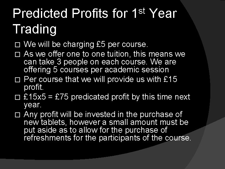 Predicted Profits for 1 st Year Trading We will be charging £ 5 per