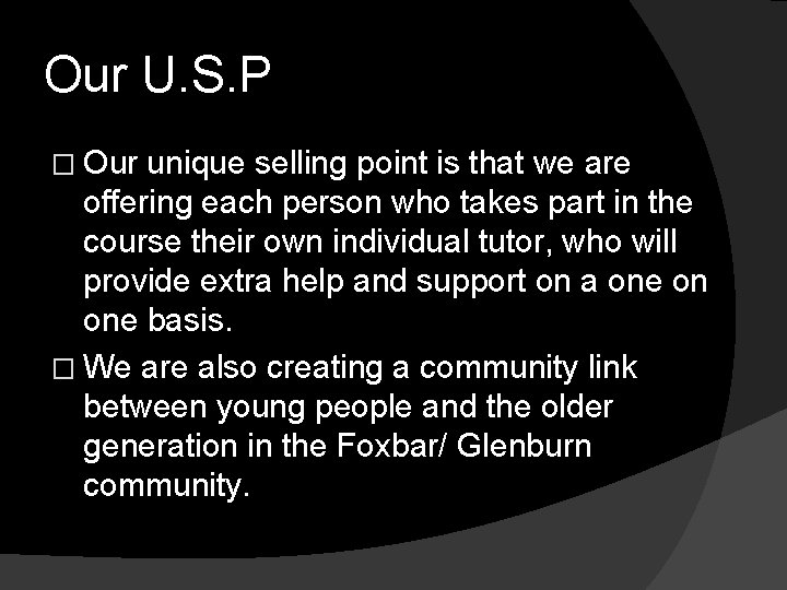 Our U. S. P � Our unique selling point is that we are offering