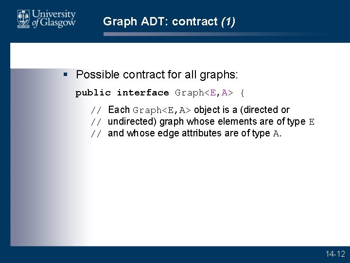 Graph ADT: contract (1) § Possible contract for all graphs: public interface Graph<E, A>